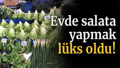 Evde salata yapmak lüks oldu!